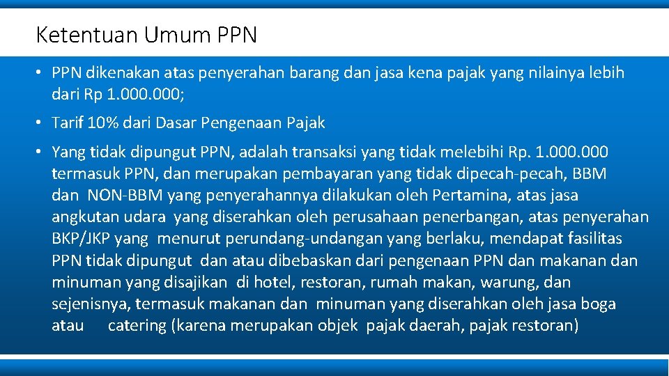 Ketentuan Umum PPN • PPN dikenakan atas penyerahan barang dan jasa kena pajak yang