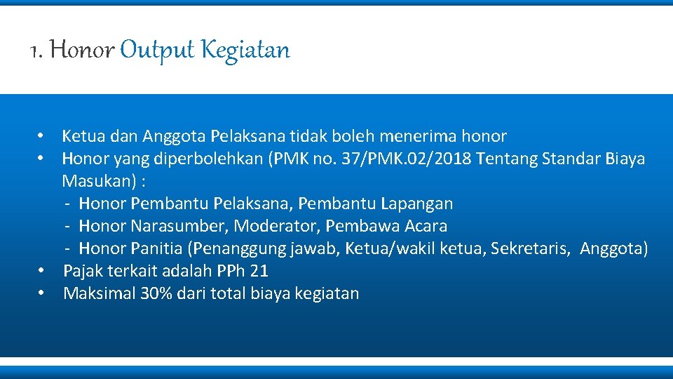 1. Honor Output Kegiatan • Ketua dan Anggota Pelaksana tidak boleh menerima honor •