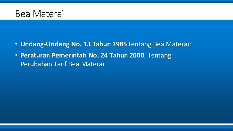 Bea Materai • Undang-Undang No. 13 Tahun 1985 tentang Bea Materai; • Peraturan Pemerintah