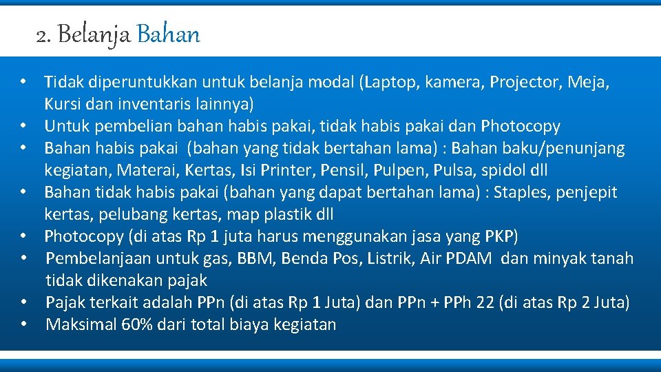 2. Belanja Bahan • Tidak diperuntukkan untuk belanja modal (Laptop, kamera, Projector, Meja, Kursi