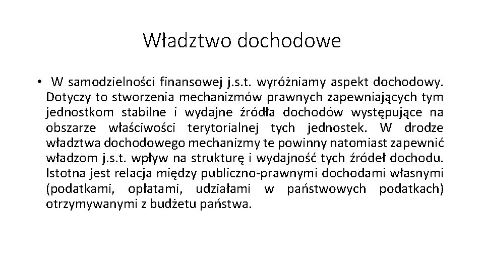 Władztwo dochodowe • W samodzielności finansowej j. s. t. wyróżniamy aspekt dochodowy. Dotyczy to