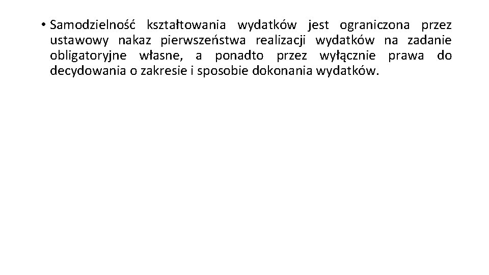  • Samodzielność kształtowania wydatków jest ograniczona przez ustawowy nakaz pierwszeństwa realizacji wydatków na