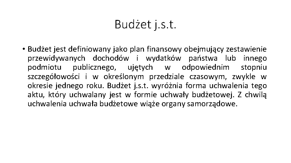 Budżet j. s. t. • Budżet jest definiowany jako plan finansowy obejmujący zestawienie przewidywanych