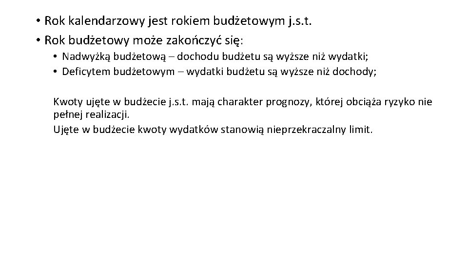  • Rok kalendarzowy jest rokiem budżetowym j. s. t. • Rok budżetowy może