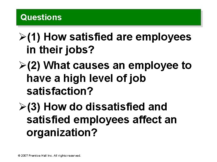 Questions Ø(1) How satisfied are employees in their jobs? Ø(2) What causes an employee