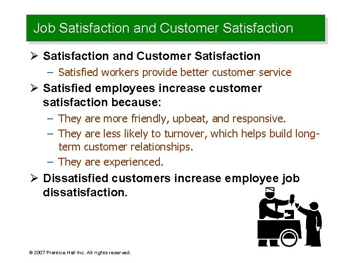 Job Satisfaction and Customer Satisfaction Ø Satisfaction and Customer Satisfaction – Satisfied workers provide