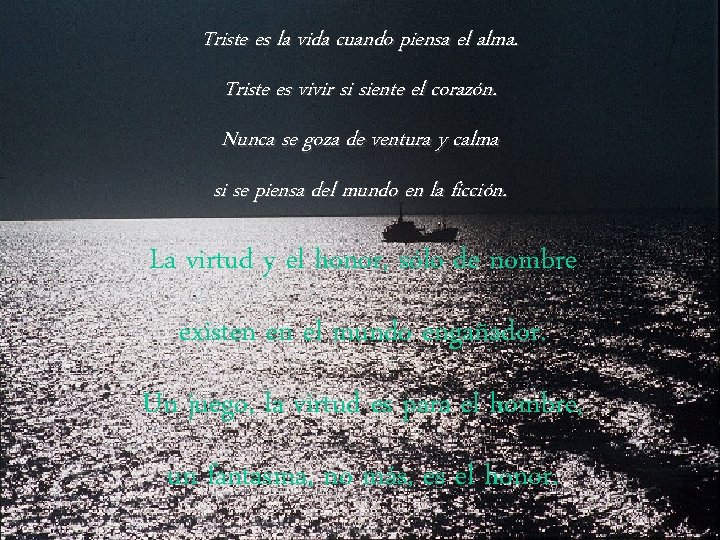 Triste es la vida cuando piensa el alma. Triste es vivir si siente el