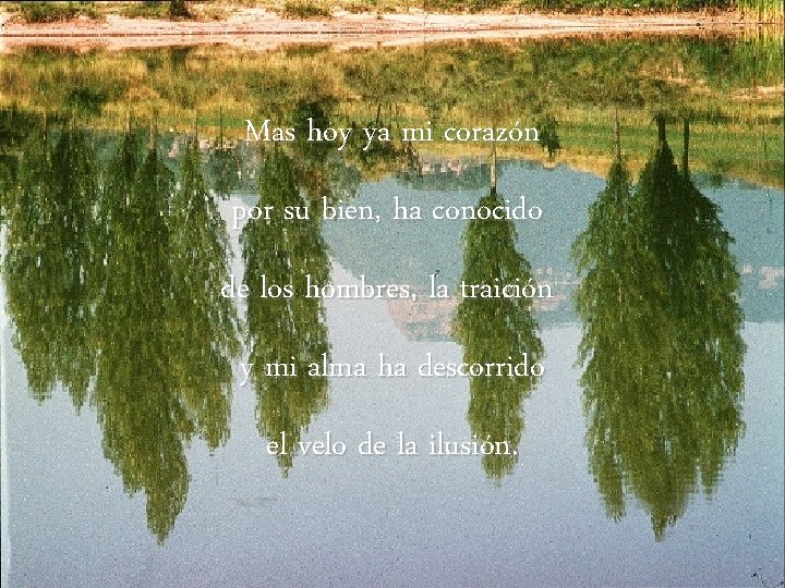Mas hoy ya mi corazón por su bien, ha conocido de los hombres, la