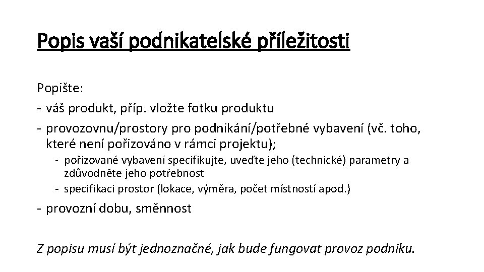 Popis vaší podnikatelské příležitosti Popište: - váš produkt, příp. vložte fotku produktu - provozovnu/prostory