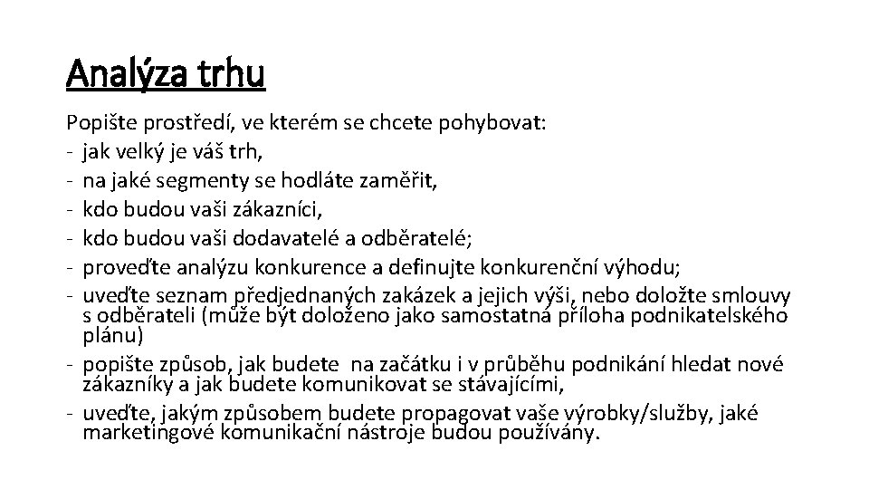 Analýza trhu Popište prostředí, ve kterém se chcete pohybovat: - jak velký je váš