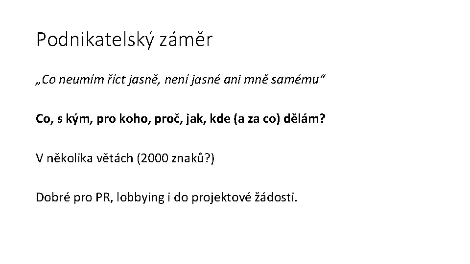 Podnikatelský záměr „Co neumím říct jasně, není jasné ani mně samému“ Co, s kým,