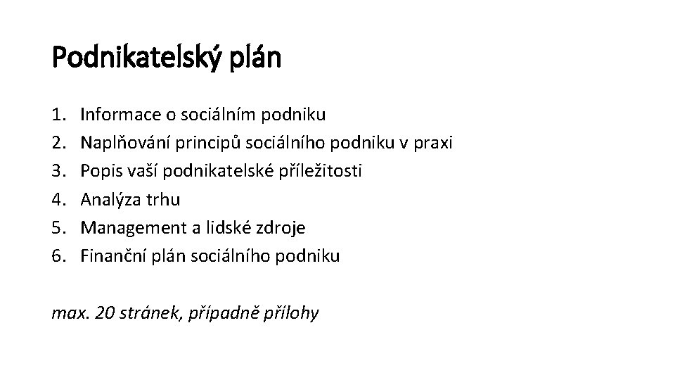 Podnikatelský plán 1. 2. 3. 4. 5. 6. Informace o sociálním podniku Naplňování principů