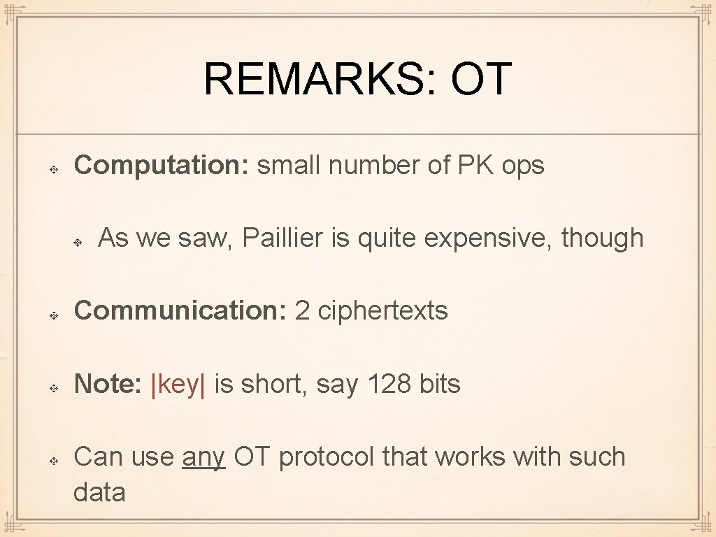 REMARKS: OT Computation: small number of PK ops As we saw, Paillier is quite