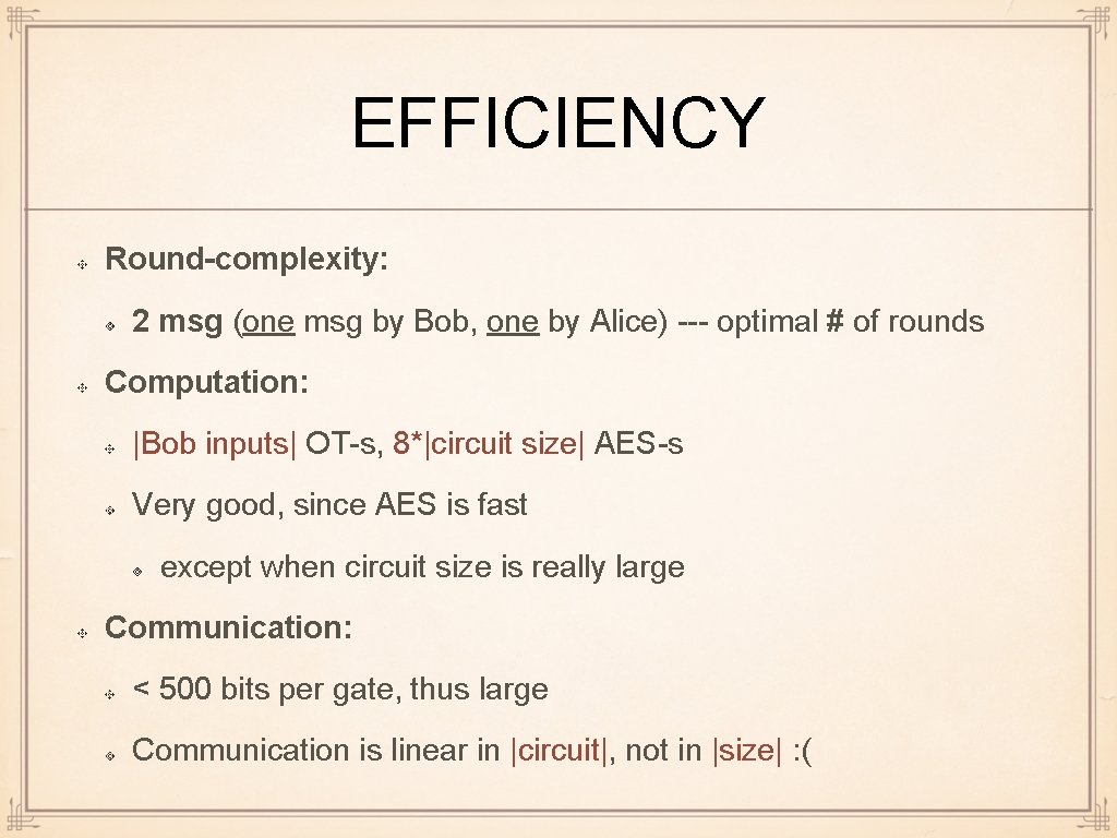 EFFICIENCY Round-complexity: 2 msg (one msg by Bob, one by Alice) --- optimal #
