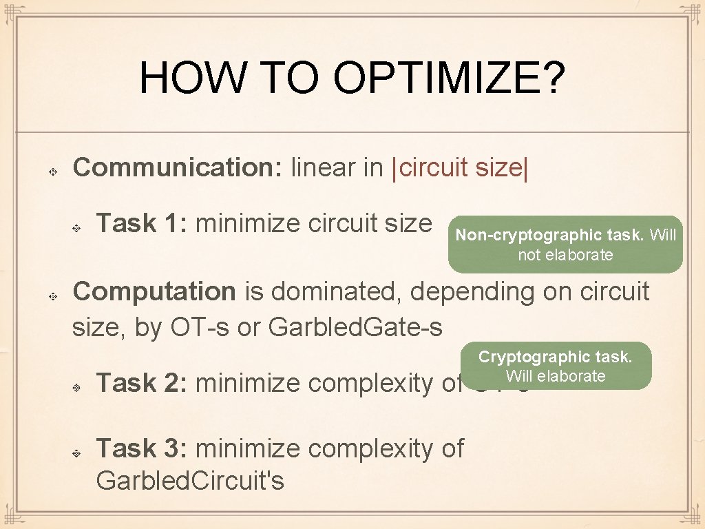 HOW TO OPTIMIZE? Communication: linear in |circuit size| Task 1: minimize circuit size Non-cryptographic