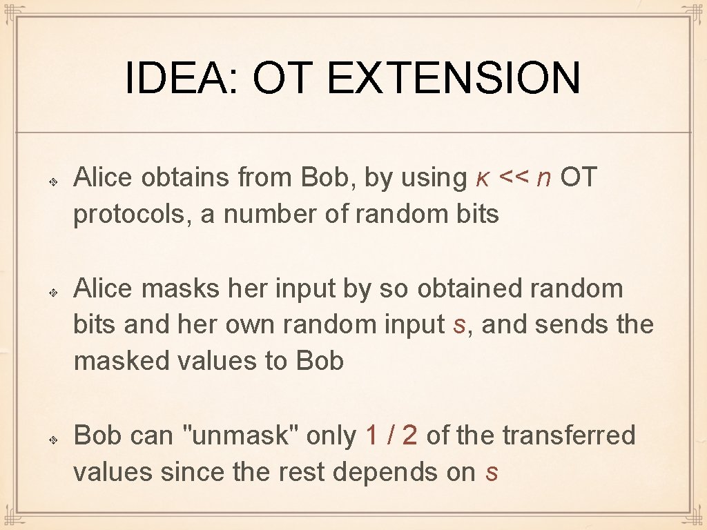 IDEA: OT EXTENSION Alice obtains from Bob, by using κ << n OT protocols,