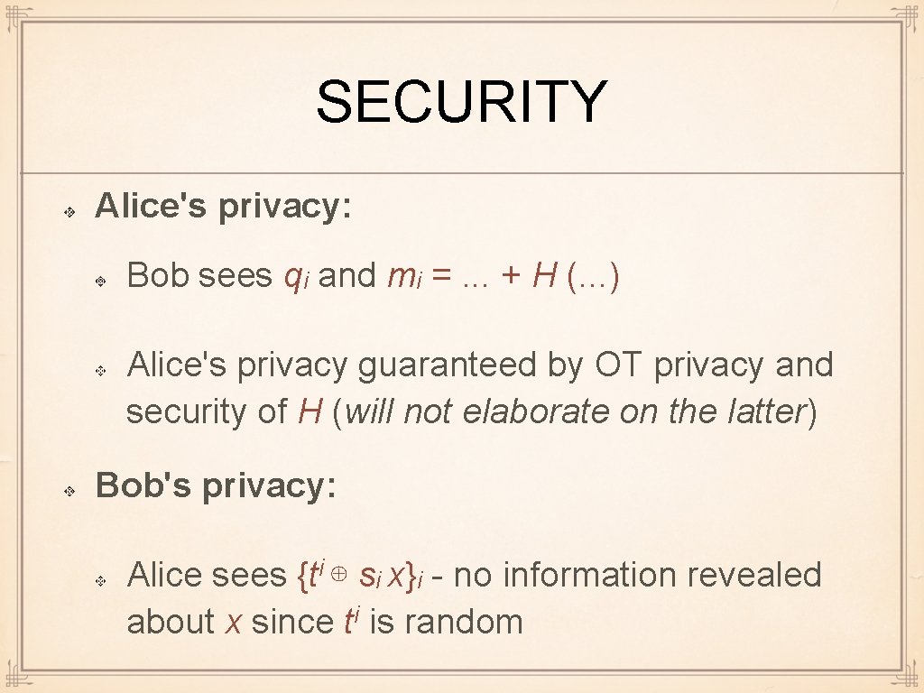 SECURITY Alice's privacy: Bob sees qi and mi =. . . + H (.