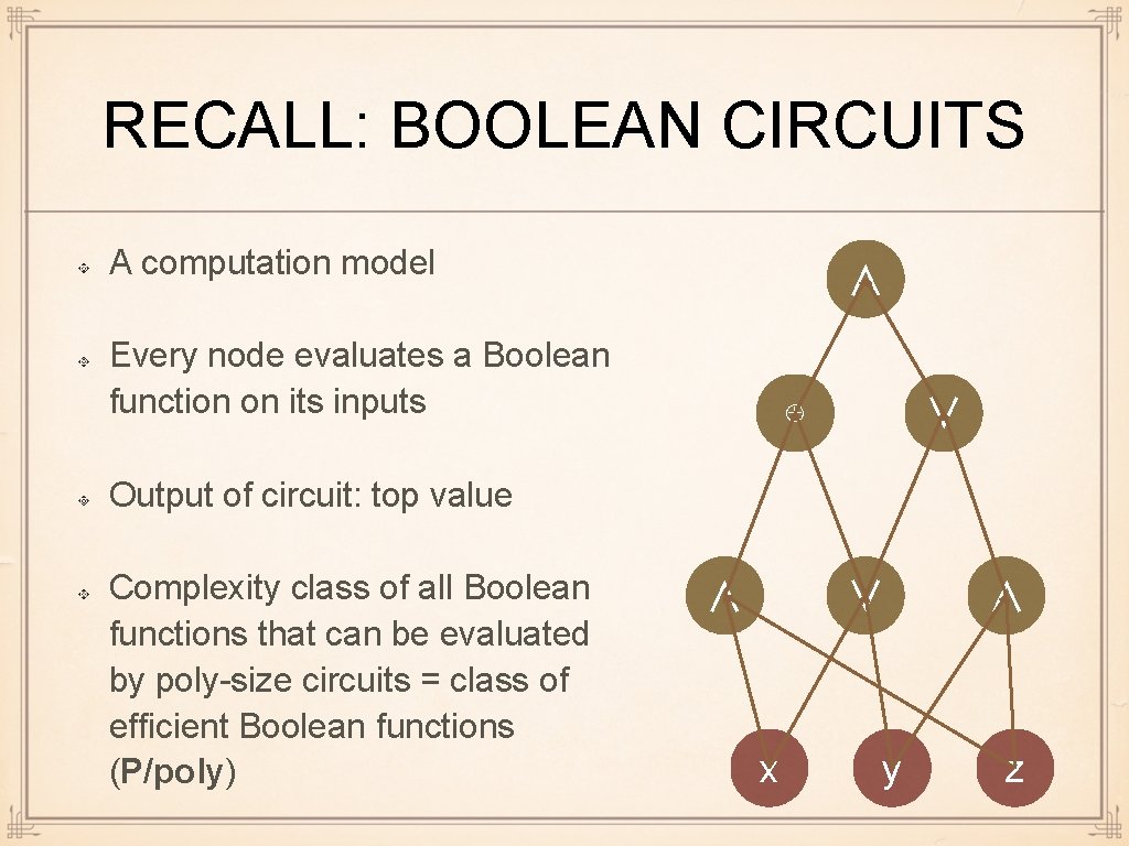 RECALL: BOOLEAN CIRCUITS A computation model ∧ Every node evaluates a Boolean function on