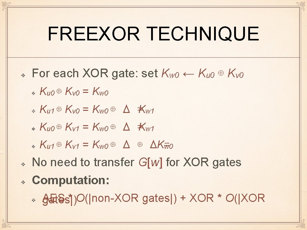 FREEXOR TECHNIQUE For each XOR gate: set Kw 0 ← Ku 0 ⊕ Kv