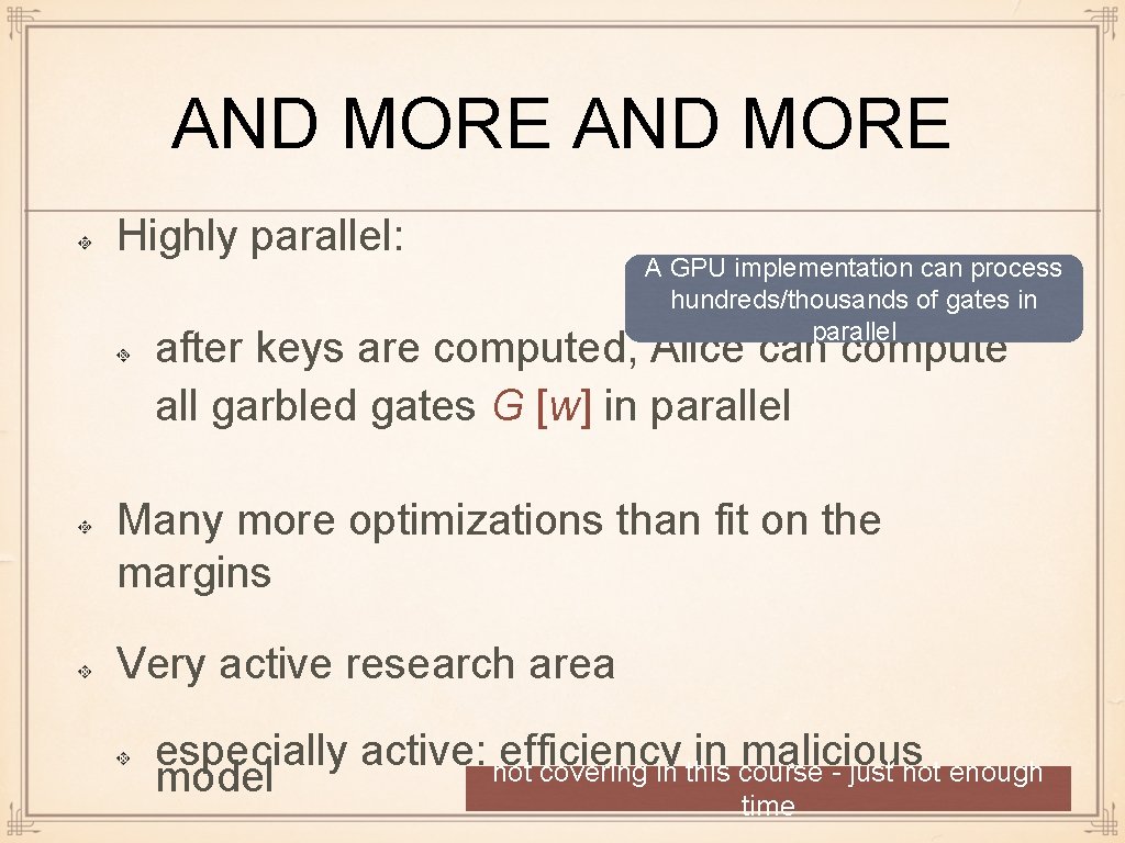 AND MORE Highly parallel: A GPU implementation can process hundreds/thousands of gates in parallel