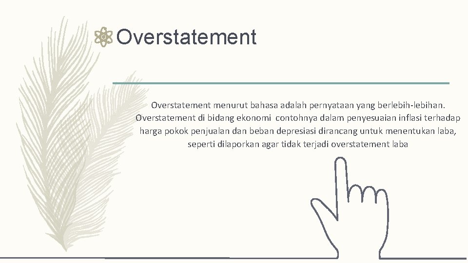 Overstatement menurut bahasa adalah pernyataan yang berlebih-lebihan. Overstatement di bidang ekonomi contohnya dalam penyesuaian