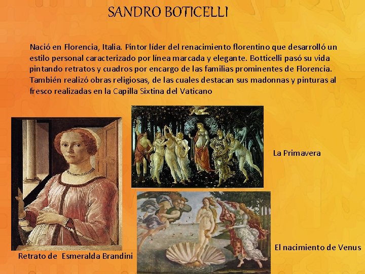 SANDRO BOTICELLI Nació en Florencia, Italia. Pintor líder del renacimiento florentino que desarrolló un