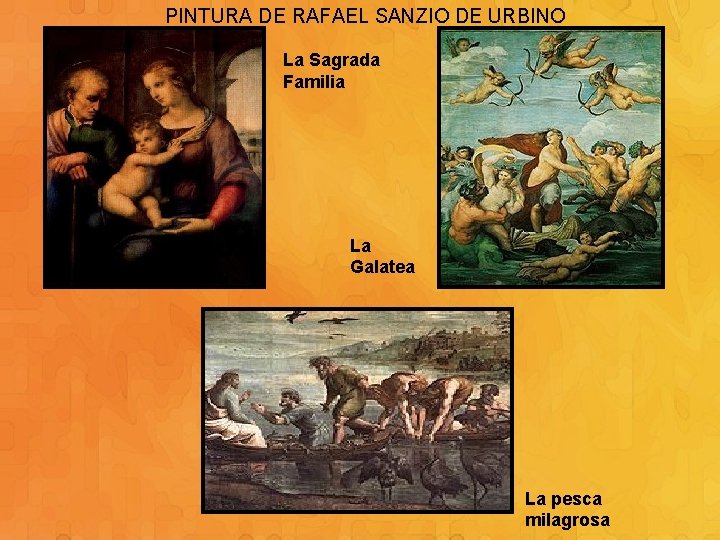 PINTURA DE RAFAEL SANZIO DE URBINO La Sagrada Familia La Galatea La pesca milagrosa