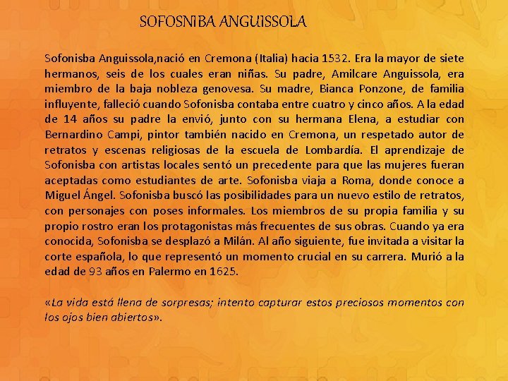 SOFOSNIBA ANGUISSOLA Sofonisba Anguissola, nació en Cremona (Italia) hacia 1532. Era la mayor de