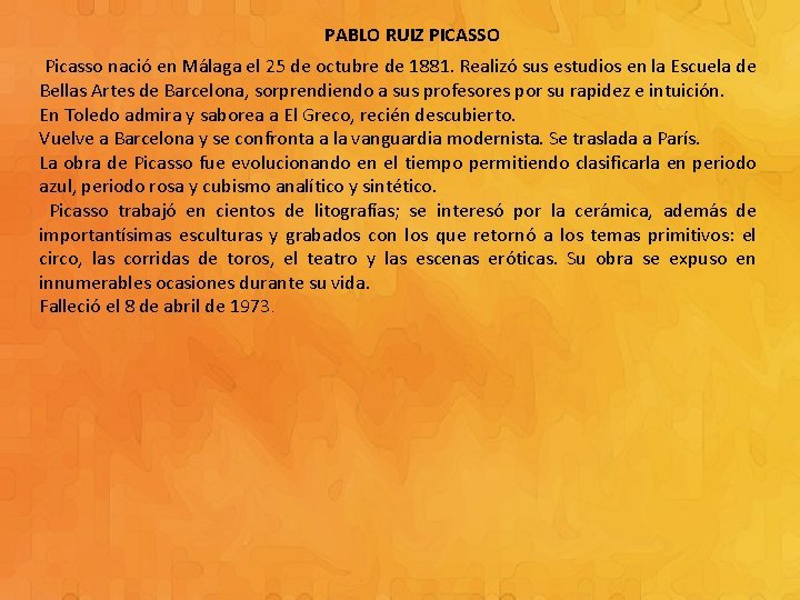 PABLO RUIZ PICASSO Picasso nació en Málaga el 25 de octubre de 1881. Realizó