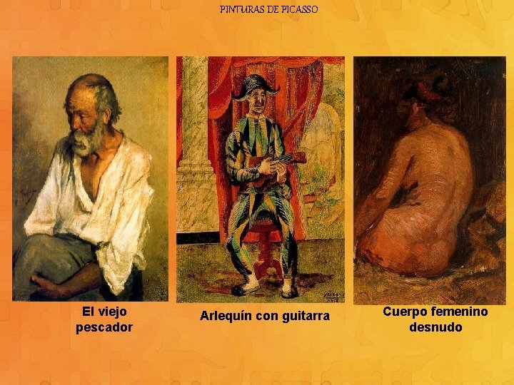 PINTURAS DE PICASSO El viejo pescador Arlequín con guitarra Cuerpo femenino desnudo 