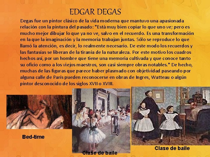 EDGAR DEGAS Degas fue un pintor clásico de la vida moderna que mantuvo una
