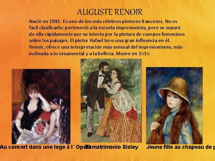 AUGUSTE RENOIR Nació en 1841. Es uno de los más célebres pintores franceses. No