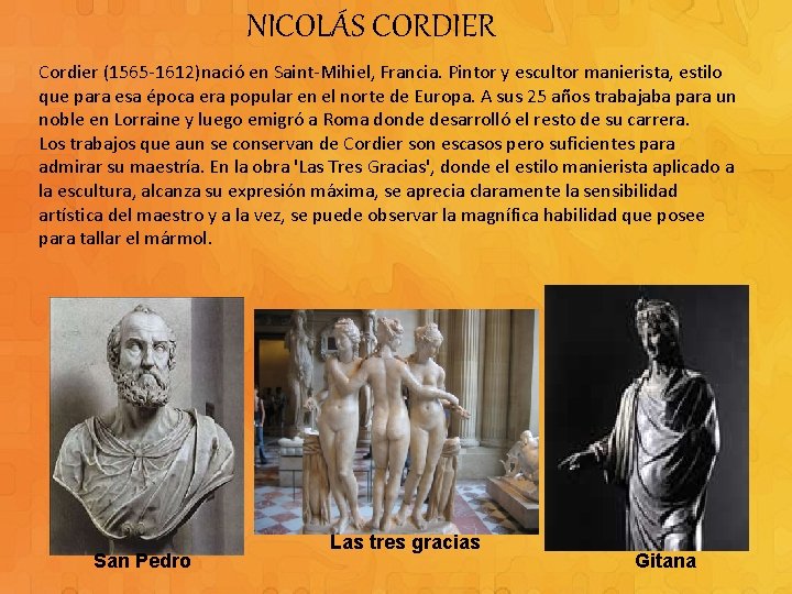 NICOLÁS CORDIER Cordier (1565 -1612)nació en Saint-Mihiel, Francia. Pintor y escultor manierista, estilo que