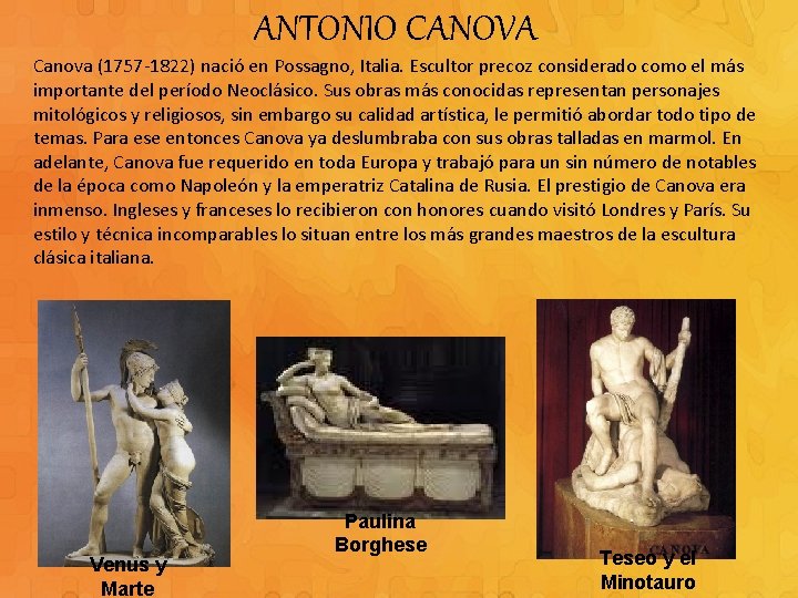 ANTONIO CANOVA Canova (1757 -1822) nació en Possagno, Italia. Escultor precoz considerado como el