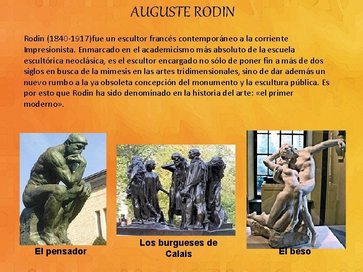 AUGUSTE RODIN Rodin (1840 -1917)fue un escultor francés contemporáneo a la corriente Impresionista. Enmarcado