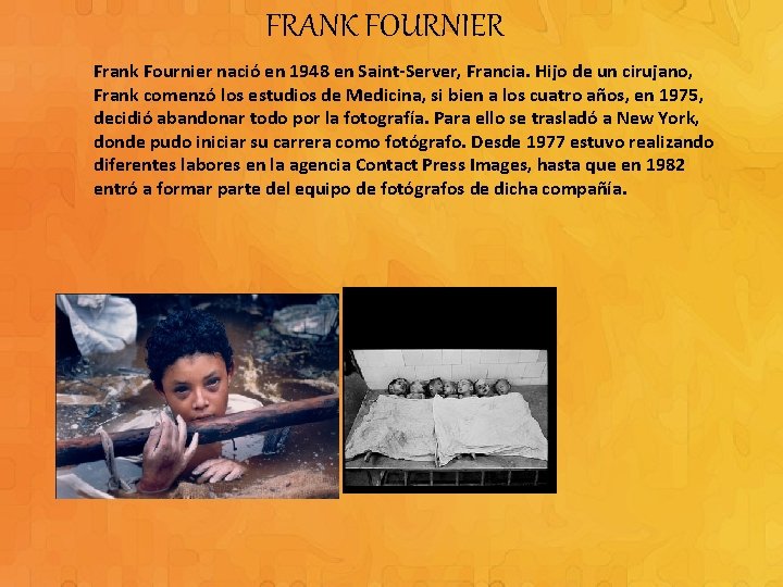FRANK FOURNIER Frank Fournier nació en 1948 en Saint-Server, Francia. Hijo de un cirujano,