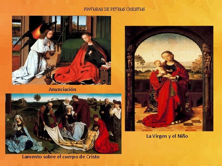 PINTURAS DE PETRUS CHRISTUS Anunciación La Virgen y el Niño Lamento sobre el cuerpo