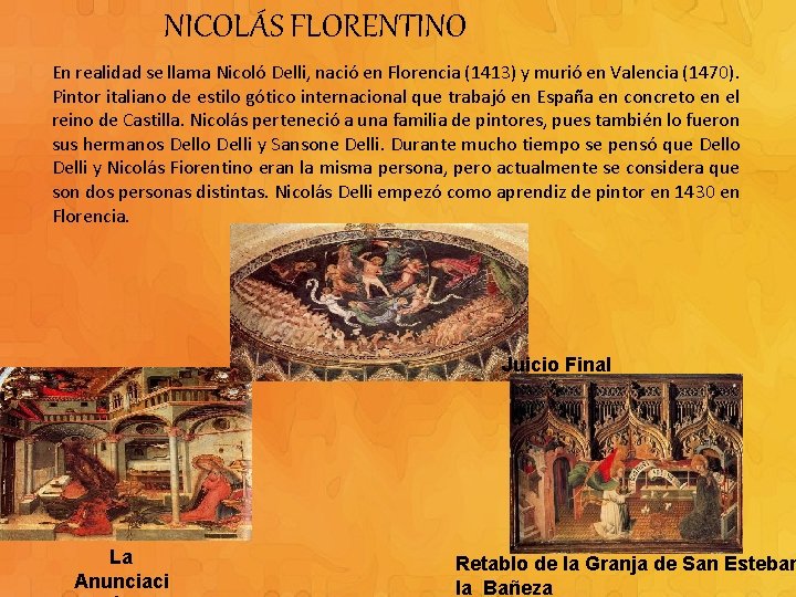 NICOLÁS FLORENTINO En realidad se llama Nicoló Delli, nació en Florencia (1413) y murió