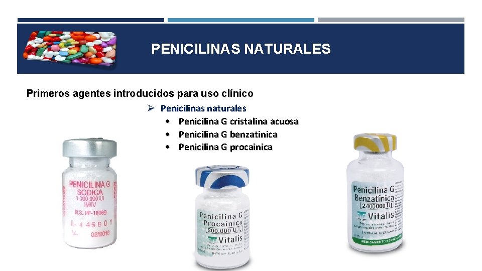 PENICILINAS NATURALES Primeros agentes introducidos para uso clínico Penicilinas naturales Penicilina G cristalina acuosa