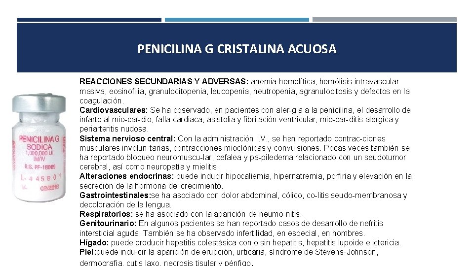 PENICILINA G CRISTALINA ACUOSA REACCIONES SECUNDARIAS Y ADVERSAS: anemia hemolítica, hemólisis intravascular masiva, eosinofilia,