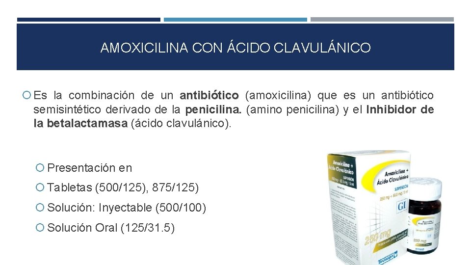 AMOXICILINA CON ÁCIDO CLAVULÁNICO Es la combinación de un antibiótico (amoxicilina) que es un