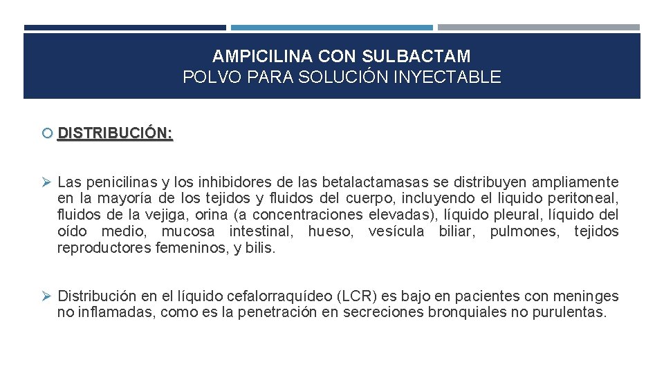 AMPICILINA CON SULBACTAM POLVO PARA SOLUCIÓN INYECTABLE DISTRIBUCIÓN: Las penicilinas y los inhibidores de