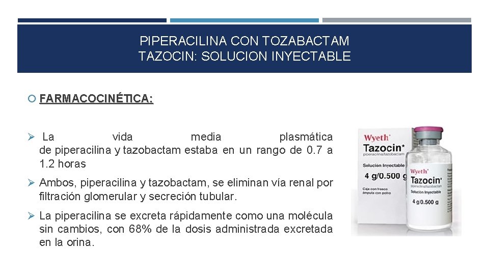 PIPERACILINA CON TOZABACTAM TAZOCIN: SOLUCION INYECTABLE FARMACOCINÉTICA: La vida media plasmática de piperacilina y