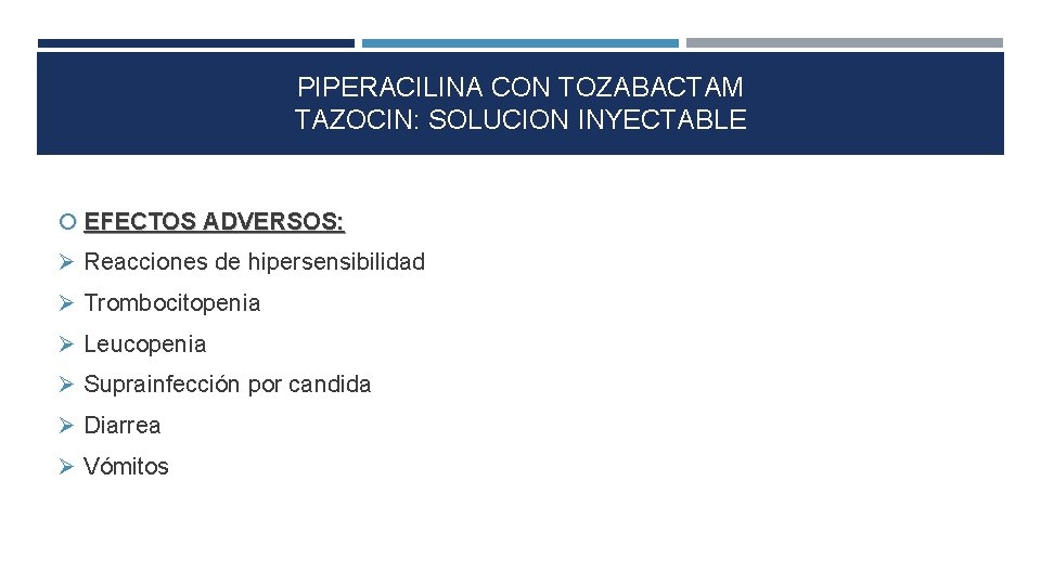 PIPERACILINA CON TOZABACTAM TAZOCIN: SOLUCION INYECTABLE EFECTOS ADVERSOS: Reacciones de hipersensibilidad Trombocitopenia Leucopenia Suprainfección