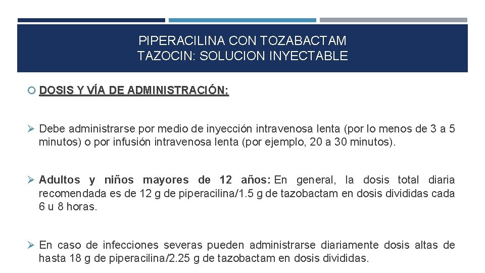 PIPERACILINA CON TOZABACTAM TAZOCIN: SOLUCION INYECTABLE DOSIS Y VÍA DE ADMINISTRACIÓN: Debe administrarse por