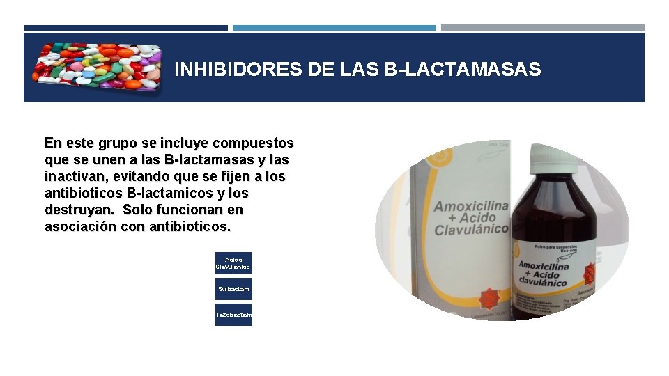 INHIBIDORES DE LAS B-LACTAMASAS En este grupo se incluye compuestos que se unen a