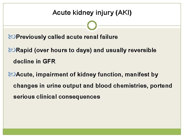 Acute kidney injury (AKI) Previously called acute renal failure Rapid (over hours to days)