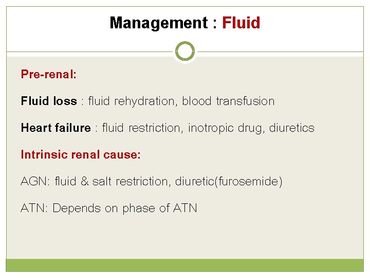Management : Fluid Pre-renal: Fluid loss : fluid rehydration, blood transfusion Heart failure :