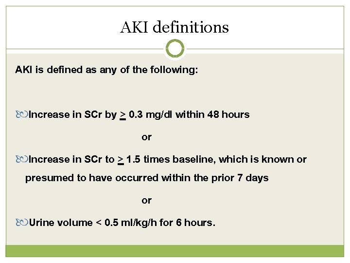 AKI definitions AKI is defined as any of the following: Increase in SCr by