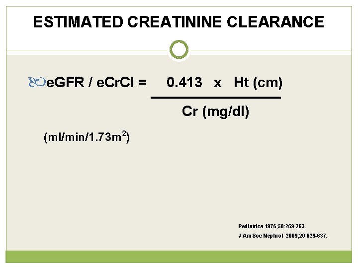 ESTIMATED CREATININE CLEARANCE e. GFR / e. Cr. Cl = (ml/min/1. 73 m 2)